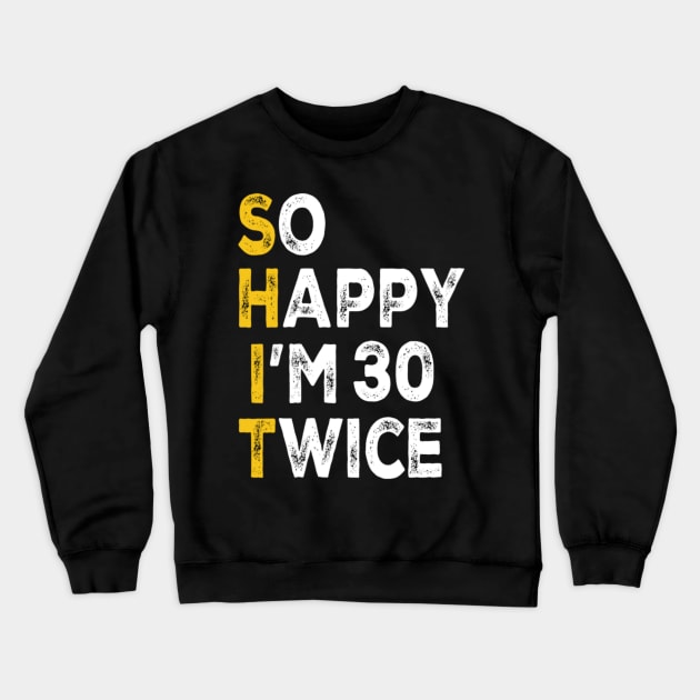 So Happy Im 30 Twice Funny 60th Birthday Crewneck Sweatshirt by Emily Ava 1